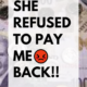 she refused to pay me back